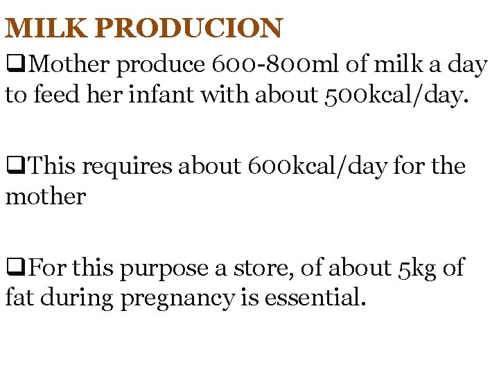 MILK PRODUCION q. Mother produce 600 -800 ml of milk a day to feed