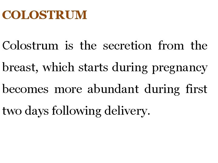COLOSTRUM Colostrum is the secretion from the breast, which starts during pregnancy becomes more