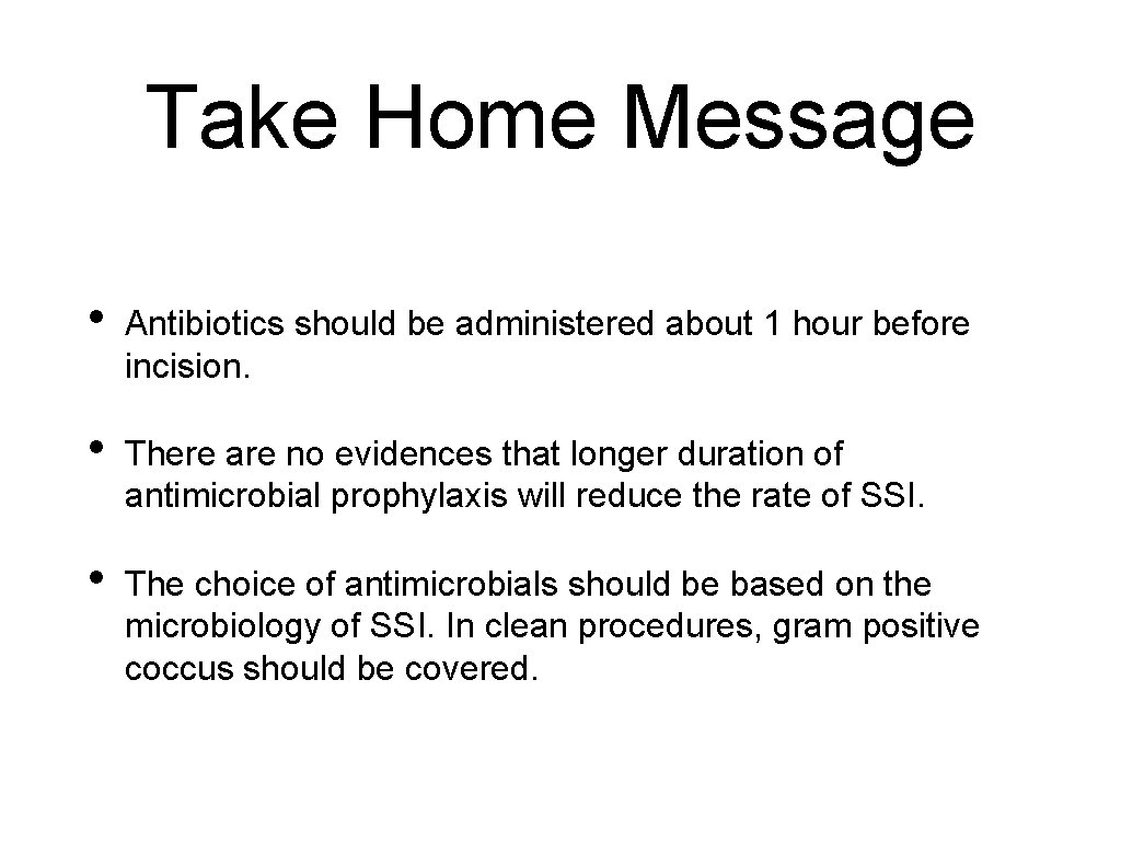 Take Home Message • Antibiotics should be administered about 1 hour before incision. •