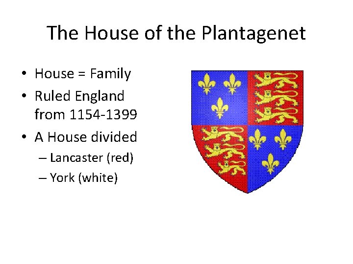 The House of the Plantagenet • House = Family • Ruled England from 1154