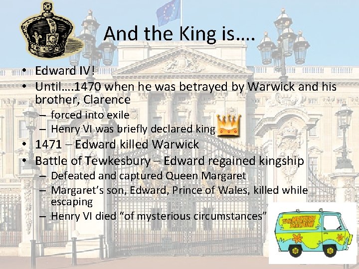 And the King is…. • Edward IV! • Until…. 1470 when he was betrayed