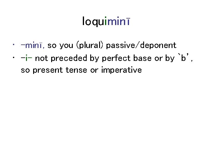 loquiminī • -minī, so you (plural) passive/deponent • -i- not preceded by perfect base
