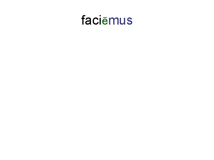 faciēmus 