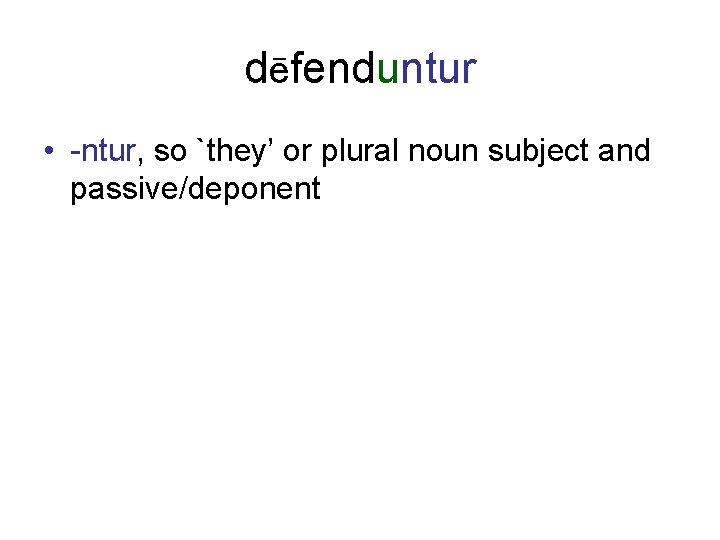 dēfenduntur • -ntur, so `they’ or plural noun subject and passive/deponent 