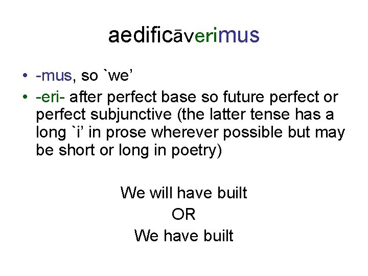 aedificāverimus • -mus, so `we’ • -eri- after perfect base so future perfect or