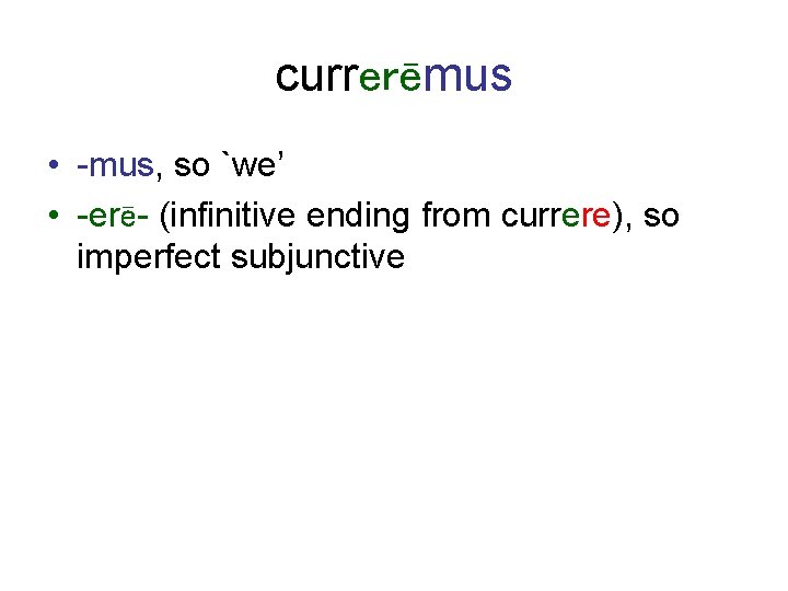 currerēmus • -mus, so `we’ • -erē- (infinitive ending from currere), so imperfect subjunctive