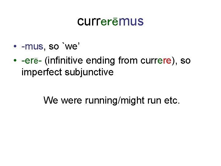 currerēmus • -mus, so `we’ • -erē- (infinitive ending from currere), so imperfect subjunctive