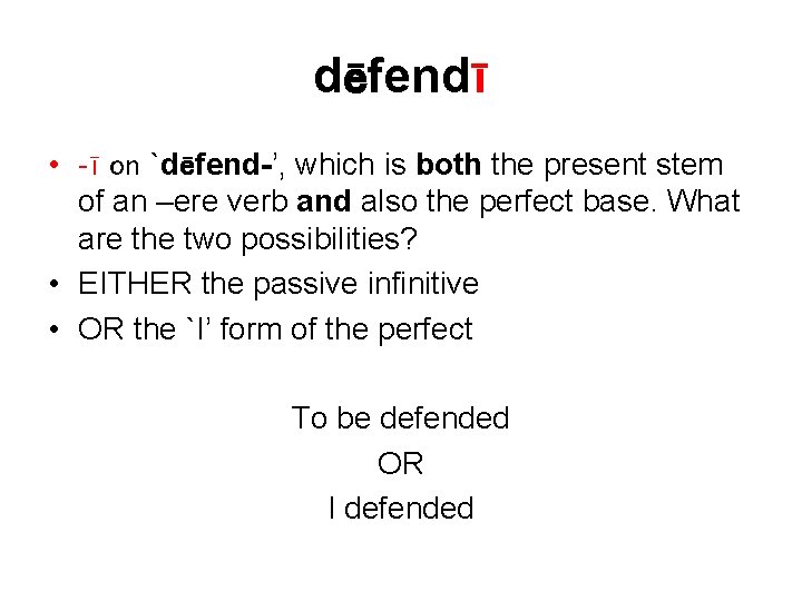dēfendī • -ī on `dēfend-’, which is both the present stem of an –ere