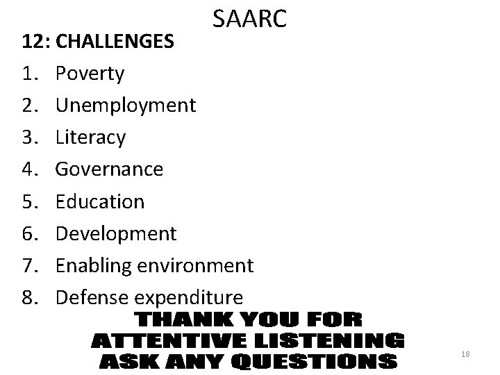 SAARC 12: CHALLENGES 1. Poverty 2. Unemployment 3. Literacy 4. Governance 5. Education 6.