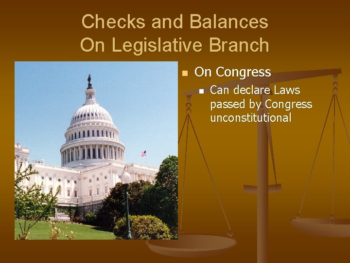 Checks and Balances On Legislative Branch n On Congress n Can declare Laws passed