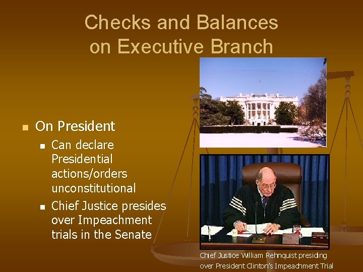 Checks and Balances on Executive Branch n On President n n Can declare Presidential