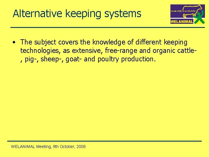 Alternative keeping systems • The subject covers the knowledge of different keeping technologies, as