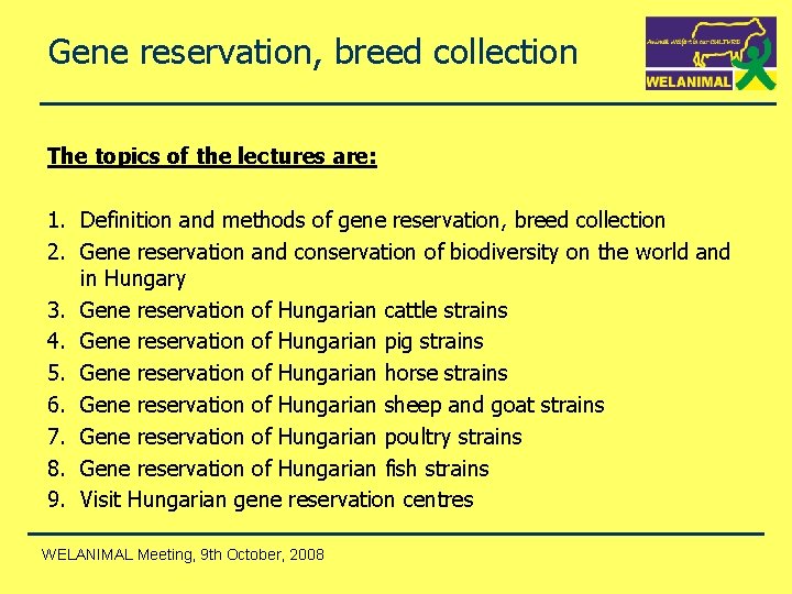 Gene reservation, breed collection The topics of the lectures are: 1. Definition and methods