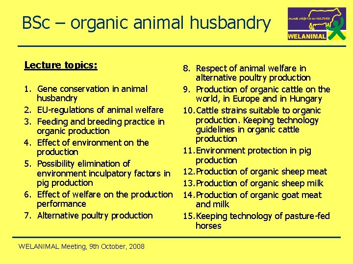 BSc – organic animal husbandry Lecture topics: 1. Gene conservation in animal husbandry 2.