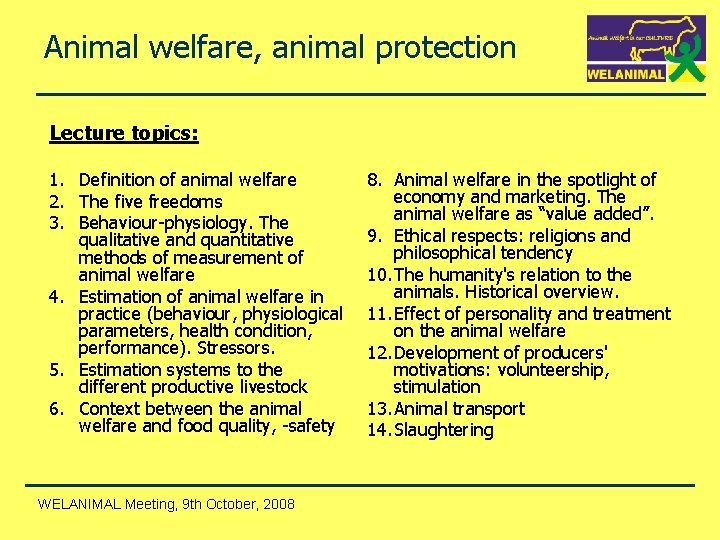 Animal welfare, animal protection Lecture topics: 1. Definition of animal welfare 2. The five