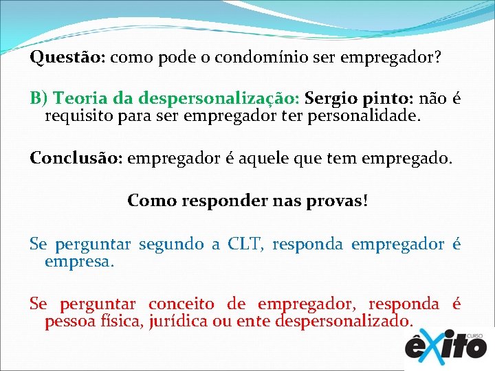 Questão: como pode o condomínio ser empregador? B) Teoria da despersonalização: Sergio pinto: não