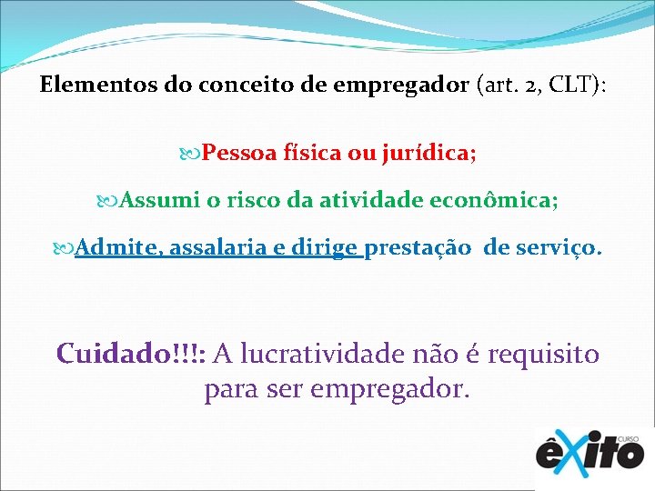 Elementos do conceito de empregador (art. 2, CLT): Pessoa física ou jurídica; Assumi o