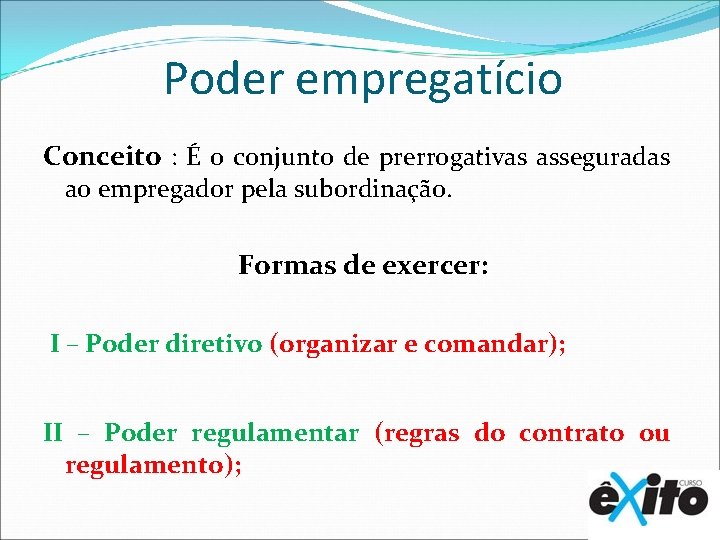 Poder empregatício Conceito : É o conjunto de prerrogativas asseguradas ao empregador pela subordinação.