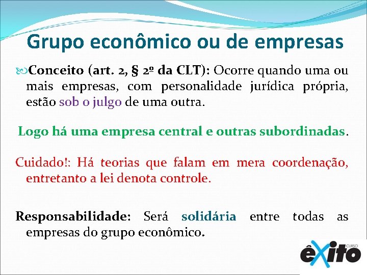 Grupo econômico ou de empresas Conceito (art. 2, § 2º da CLT): Ocorre quando