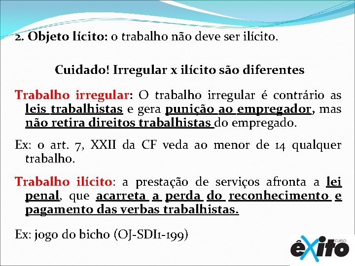 2. Objeto lícito: o trabalho não deve ser ilícito. Cuidado! Irregular x ilícito são