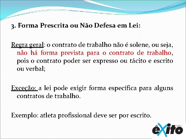 3. Forma Prescrita ou Não Defesa em Lei: Regra geral: o contrato de trabalho