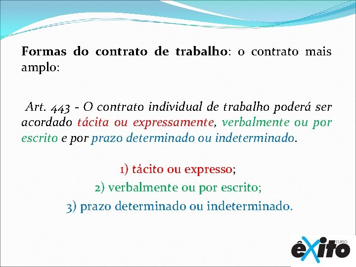 Formas do contrato de trabalho: o contrato mais amplo: Art. 443 - O contrato