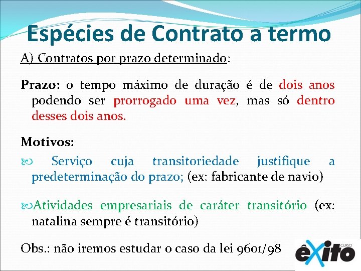 Espécies de Contrato a termo A) Contratos por prazo determinado: Prazo: o tempo máximo