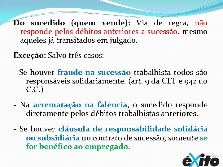 Do sucedido (quem vende): Via de regra, não responde pelos débitos anteriores a sucessão,