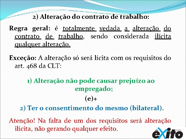 2) Alteração do contrato de trabalho: Regra geral: é totalmente vedada a alteração do