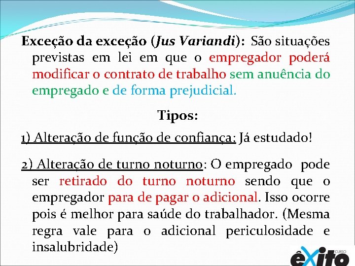 Exceção da exceção (Jus Variandi): São situações previstas em lei em que o empregador