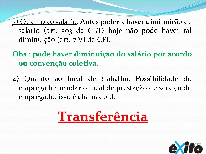 3) Quanto ao salário: Antes poderia haver diminuição de salário (art. 503 da CLT)