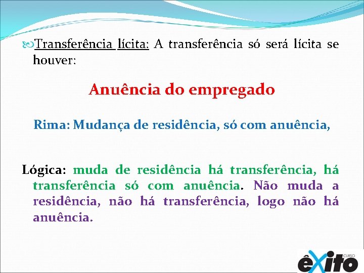  Transferência lícita: A transferência só será lícita se houver: Anuência do empregado Rima: