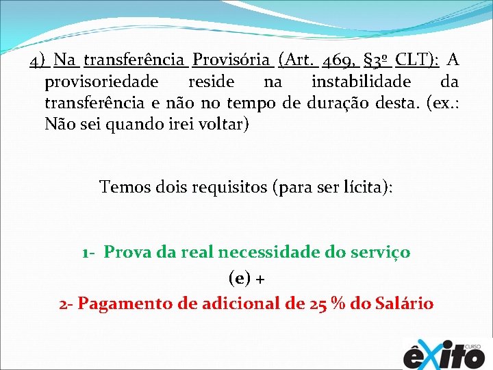 4) Na transferência Provisória (Art. 469, § 3º CLT): A provisoriedade reside na instabilidade