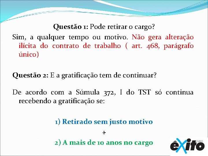 Questão 1: Pode retirar o cargo? Sim, a qualquer tempo ou motivo. Não gera