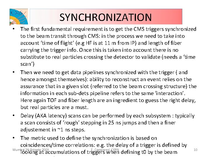 SYNCHRONIZATION • The first fundamental requirement is to get the CMS triggers synchronized to
