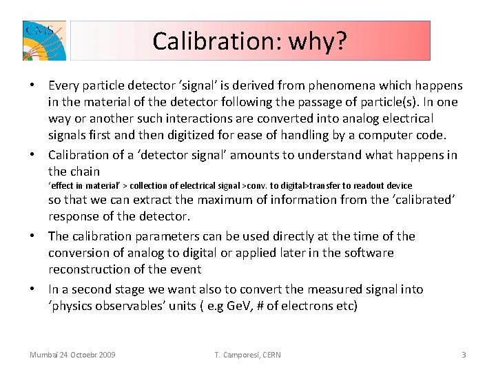 Calibration: why? • Every particle detector ‘signal’ is derived from phenomena which happens in