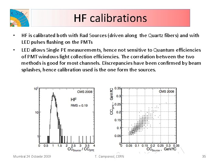 HF calibrations • • HF is calibrated both with Rad Sources (driven along the