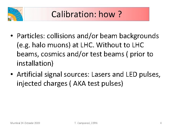 Calibration: how ? • Particles: collisions and/or beam backgrounds (e. g. halo muons) at