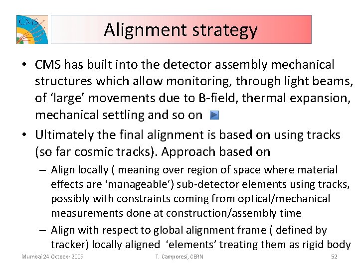 Alignment strategy • CMS has built into the detector assembly mechanical structures which allow