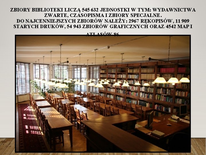 ZBIORY BIBLIOTEKI LICZĄ 545 632 JEDNOSTKI W TYM: WYDAWNICTWA ZWARTE, CZASOPISMA I ZBIORY SPECJALNE.