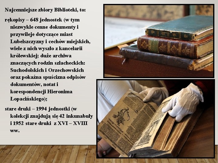 Najcenniejsze zbiory Biblioteki, to: rękopisy – 648 jednostek (w tym niezwykle cenne dokumenty i