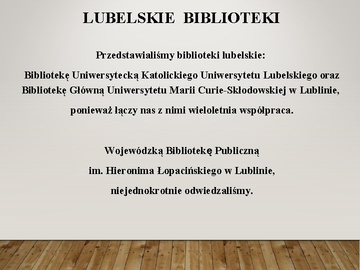 LUBELSKIE BIBLIOTEKI Przedstawialiśmy biblioteki lubelskie: Bibliotekę Uniwersytecką Katolickiego Uniwersytetu Lubelskiego oraz Bibliotekę Główną Uniwersytetu