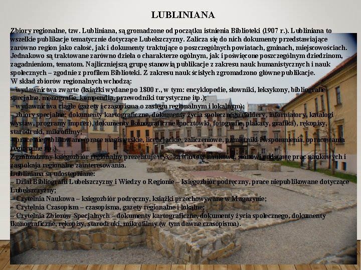 LUBLINIANA Zbiory regionalne, tzw. Lubliniana, są gromadzone od początku istnienia Biblioteki (1907 r. ).