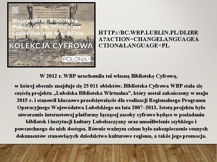 HTTP: //BC. WBP. LUBLIN. PL/DLIBR A? ACTION=CHANGELANGUAGEA CTION&LANGUAGE=PL W 2012 r. WBP uruchomiła też