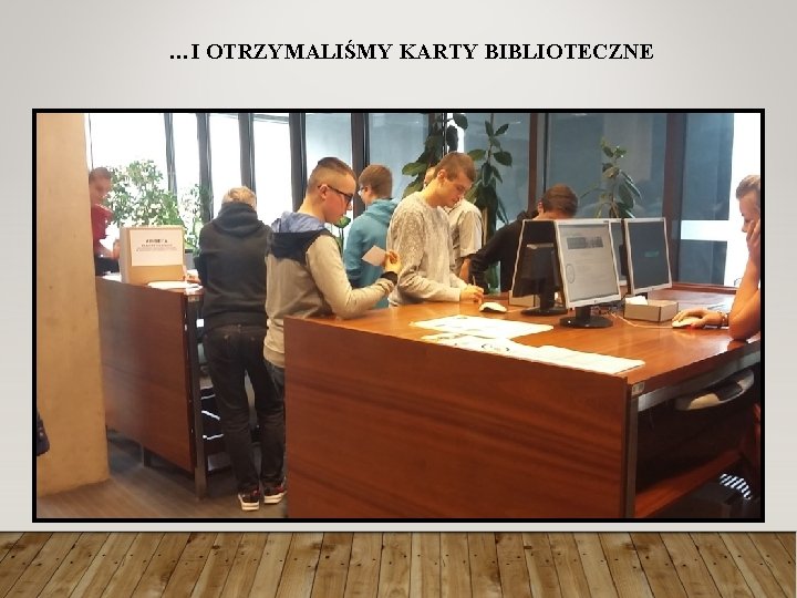 …I OTRZYMALIŚMY KARTY BIBLIOTECZNE 