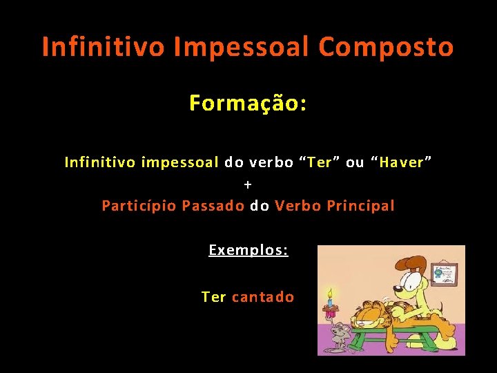 Infinitivo Impessoal Composto Formação: Infinitivo impessoal do verbo “ Ter ” ou “ Haver