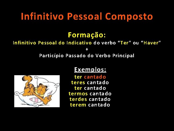 Infinitivo Pessoal Composto Formação: Infinitivo Pessoal do Indicativo do verbo “ Ter ” ou