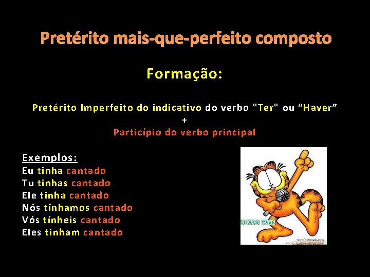 Pretérito mais-que-perfeito composto Formação: Pretérito Imperfeito do indicativo do verbo " Ter " ou