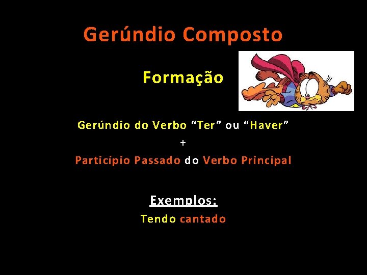 Gerúndio Composto Formação Gerúndio do Verbo “ Ter ” ou “ Haver ” +