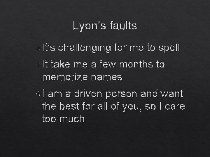 Lyon’s faults It’s challenging for me to spell It take me a few months
